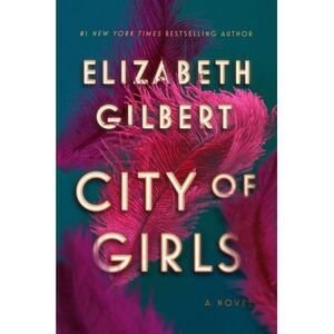 City of Girls -- Elizabeth Gilbert